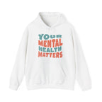 Your Mental Health Matters Hoodie | Mental Health Hoodies
